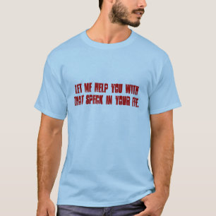 Camiseta Deixe-me ajudá-lo com esse speck em seu olho