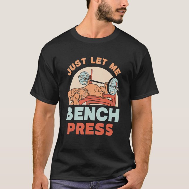 Camiseta Deixe-Me Baixar O Benchpress Workout Gym Pow (Frente)