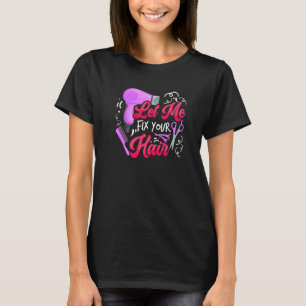 Camiseta Deixe-me consertar seu cabelo Cabeleireira Cabele