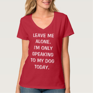 Camiseta Deixe-me em paz. Só estou falando com meu cachorr