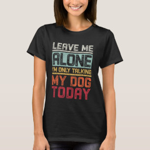Camiseta Deixe-me em paz. Só estou falando do meu cachorro