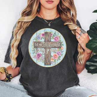 Camiseta Deixe-me Falar Sobre Meu Jesus Cruz Floral