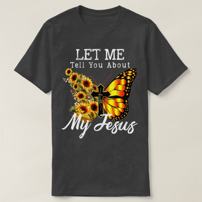 Camiseta Deixe-Me Falar Sobre Meu Jesus Cruzando O Girassol (Frente do Design)