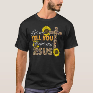 Camiseta Deixe-Me Falar Sobre Meu Jesus Leopardo Girassol