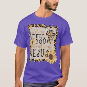 Camiseta Deixe-Me Falar Sobre Meu Jesus Leopardo Girassol
