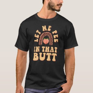 Camiseta Deixe-Me Fazer Um Exame Naquele Bumbum Dizendo 1