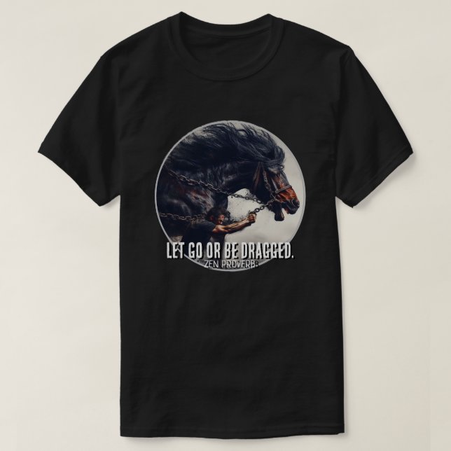 Camiseta "Deixe-me ir ou seja arrastado" e cavalos poderoso (Frente do Design)
