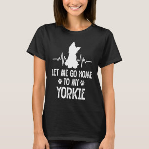 Camiseta Deixe-me ir para casa, meu Pai Yorkie Dog Yorkshir
