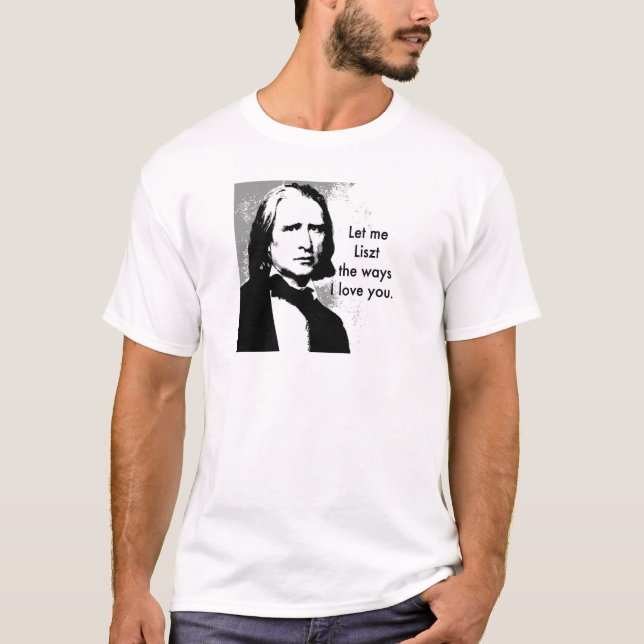 Camiseta Deixe-me Liszt as maneiras que eu o amo (Frente)