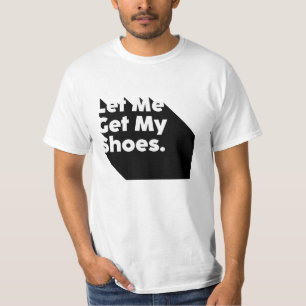 Camiseta Deixe-Me Pegar Meus Calçados Dizerem E Ganharem