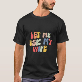 Camiseta Deixe-me perguntar à minha esposa
