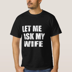 Camiseta Deixe-me Perguntar à Minha Esposa