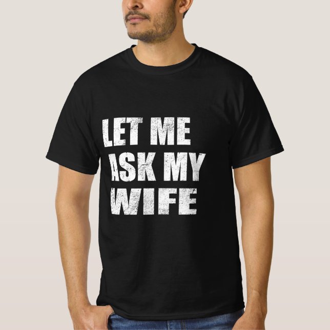 Camiseta Deixe-me Perguntar à Minha Esposa (Frente)