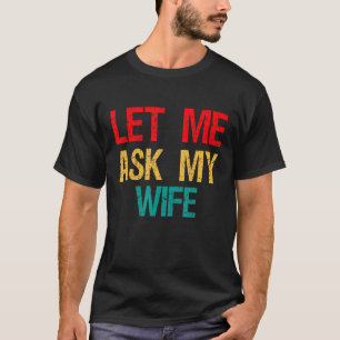 Camiseta Deixe-me perguntar à minha esposa, a vadia de perm
