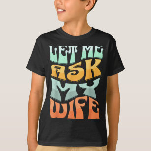 Camiseta Deixe-me Perguntar à Minha Esposa Citação Divertid