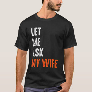 Camiseta Deixe-Me Perguntar À Minha Esposa Engraçado Dizend