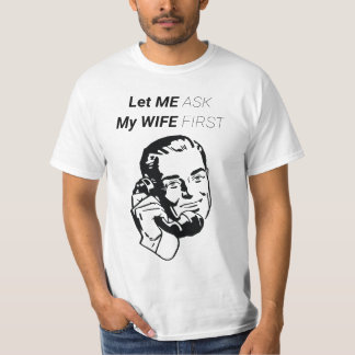 CAMISETA DEIXE-ME PERGUNTAR À MINHA ESPOSA PRIMEIRO