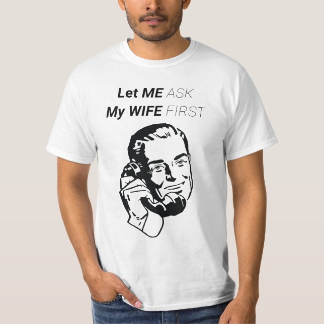 CAMISETA DEIXE-ME PERGUNTAR À MINHA ESPOSA PRIMEIRO (Frente)