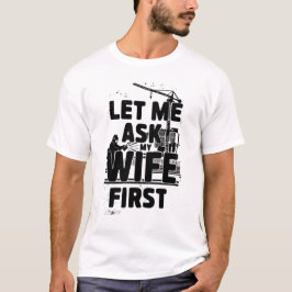 Camiseta Deixe-Me Perguntar À Minha Esposa Primeiro - Engra