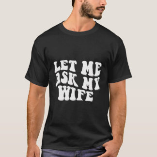 Camiseta Deixe-Me Perguntar À Minha Esposa Retro Engraçado 