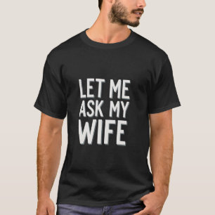 Camiseta Deixe-me perguntar ao meu marido Casamento de apro