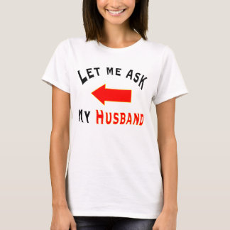 Camiseta Deixe-me perguntar ao meu marido com uma T-shirt d
