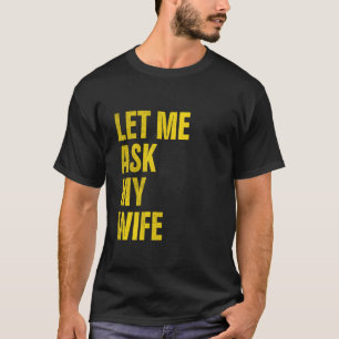 Camiseta Deixe-me perguntar ao meu Marido Esposa