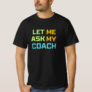 Camiseta deixe-me perguntar ao meu treinador
