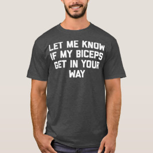 Camiseta Deixe-Me Saber Se Meus Biceps Entra No Seu Caminho