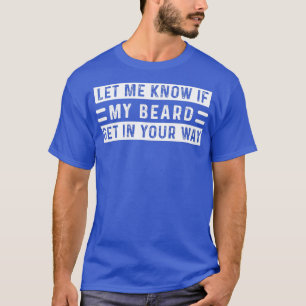 Camiseta Deixe-Me Saber Se Minha Barba Entra No Seu Caminho
