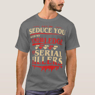 Camiseta Deixe-Me Seduzi-Lo Com Meu Conhecimento De Matar S