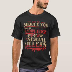 Camiseta Deixe-Me Seduzi-Lo Com Meu Conhecimento De Matar S