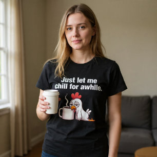 Camiseta Deixe-me só relaxar por um momento. Frango engraça