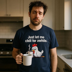 Camiseta Deixe-me só relaxar por um momento. Frango engraça