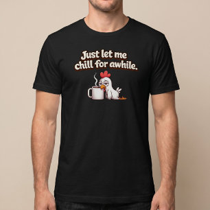 Camiseta Deixe-me só relaxar por um momento. Frango engraça