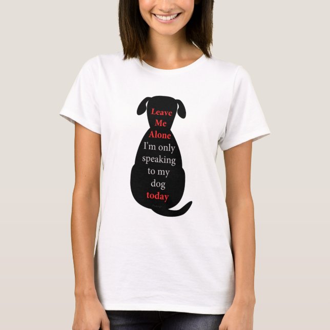 Camiseta Deixe-me sozinho, só estou falando com meu cachorr (Frente)