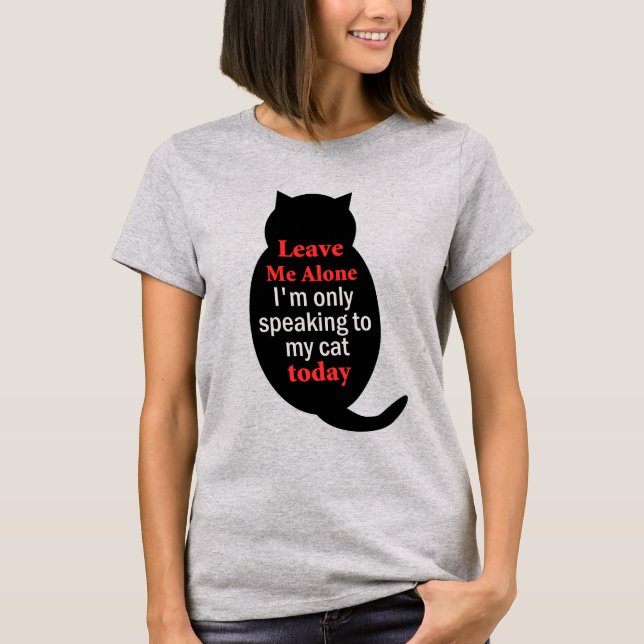 Camiseta Deixe-me sozinho. Só estou falando com meu gato ho (Frente)