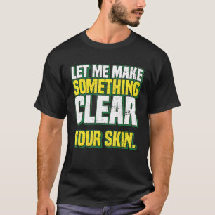 Camiseta Deixe-Me Tornar Algo Claro Seu Dermatologista Da P