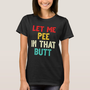 Camiseta Deixe-me Urinar Nesse Traseiro Sarcástico Retro