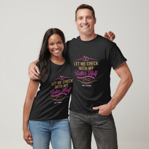 Camiseta Deixe-me Verificar Com Minha Metade Engraçado Casa