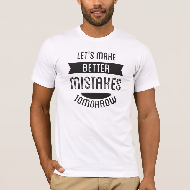 Camiseta Deixe-nos fazer amanhã melhores erros (Frente)