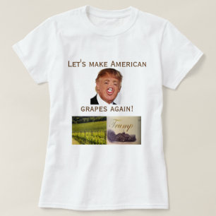 Camiseta Deixe-nos fazer outra vez uvas americanas!