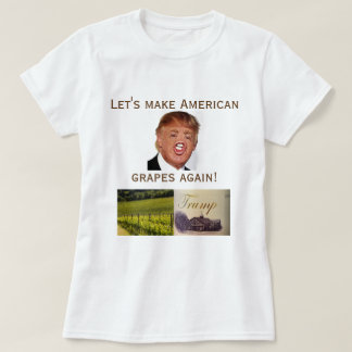 Camiseta Deixe-nos fazer outra vez uvas americanas!