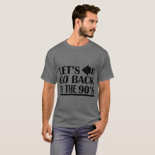 Camiseta Deixe-nos ir para trás aos anos 90