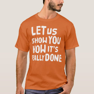 Camiseta Deixe-nos mostrar como é feito de verdade família