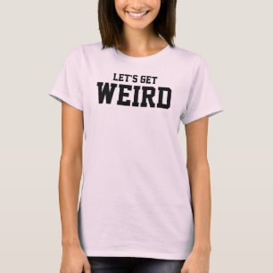 Camiseta Deixe-nos obter, estranho