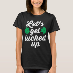 Camiseta Deixe-nos obter Lucked acima do dia de St Patrick