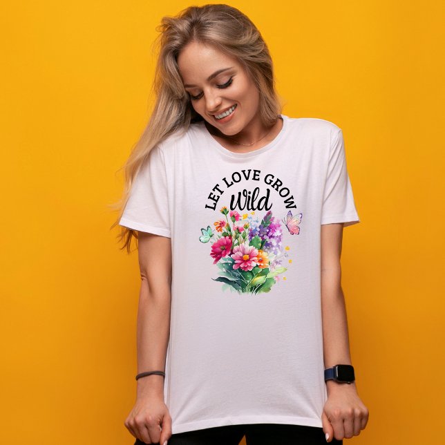 Camiseta Deixe o amor crescer selvagem - bonito positivo (Criador carregado)
