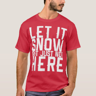 Camiseta Deixe-O Neve Mas Não Aqui 401