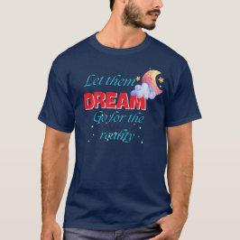 CAMISETA DEIXE-OS SONHAR PARA A REALIDADE MELHOR NOVA